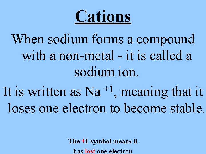 Cations When sodium forms a compound with a non-metal - it is called a