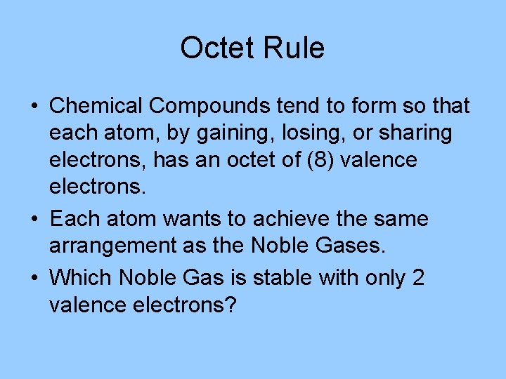 Octet Rule • Chemical Compounds tend to form so that each atom, by gaining,