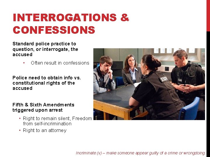 INTERROGATIONS & CONFESSIONS Standard police practice to question, or interrogate, the accused • Often