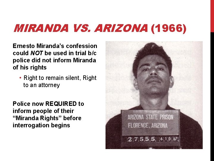 MIRANDA VS. ARIZONA (1966) Ernesto Miranda’s confession could NOT be used in trial b/c