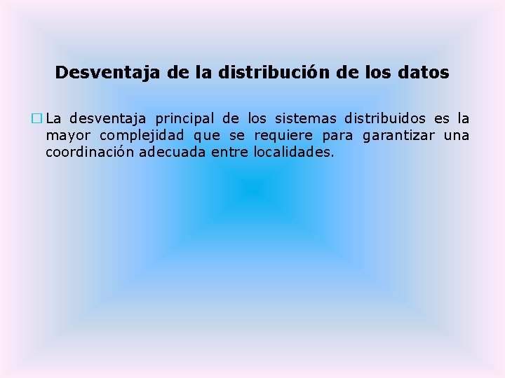 Desventaja de la distribución de los datos � La desventaja principal de los sistemas