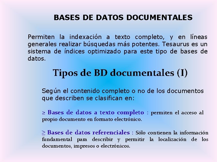 BASES DE DATOS DOCUMENTALES Permiten la indexación a texto completo, y en líneas generales BASES DE DATOS DOCUMENTALES Permiten la indexación a texto completo, y en líneas generales