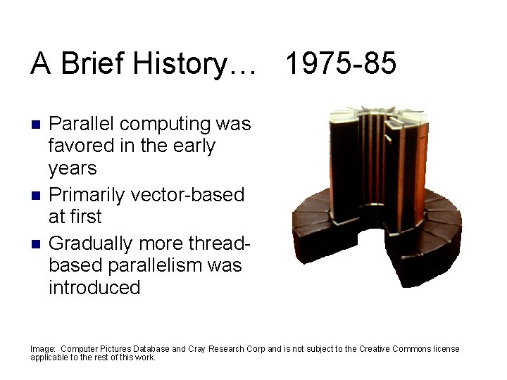 A Brief History… 1975 -85 Parallel computing was favored in the early years Primarily A Brief History… 1975 -85 Parallel computing was favored in the early years Primarily