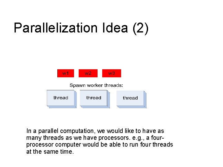 Parallelization Idea (2) In a parallel computation, we would like to have as many Parallelization Idea (2) In a parallel computation, we would like to have as many