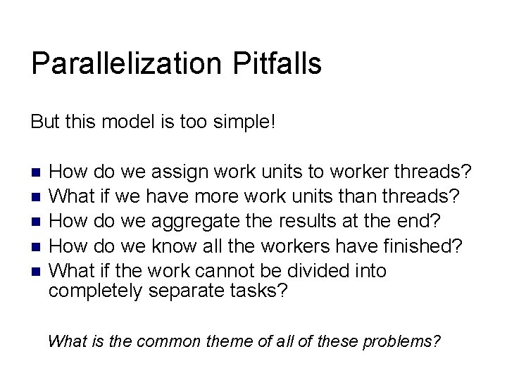 Parallelization Pitfalls But this model is too simple! How do we assign work units Parallelization Pitfalls But this model is too simple! How do we assign work units