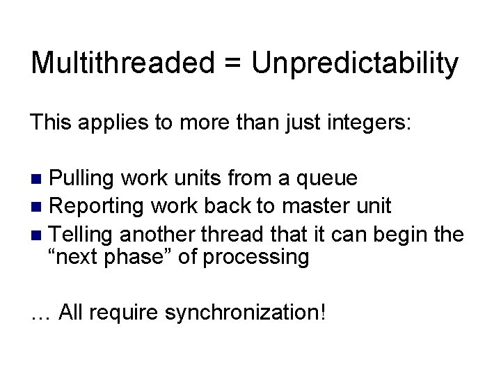 Multithreaded = Unpredictability This applies to more than just integers: Pulling work units from Multithreaded = Unpredictability This applies to more than just integers: Pulling work units from