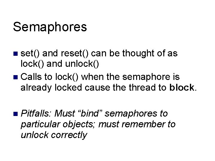 Semaphores set() and reset() can be thought of as lock() and unlock() Calls to Semaphores set() and reset() can be thought of as lock() and unlock() Calls to