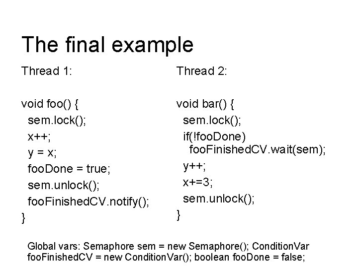 The final example Thread 1: Thread 2: void foo() { sem. lock(); x++; y The final example Thread 1: Thread 2: void foo() { sem. lock(); x++; y