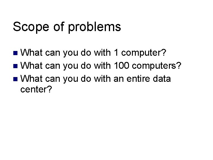 Scope of problems What can you do with 1 computer? What can you do Scope of problems What can you do with 1 computer? What can you do