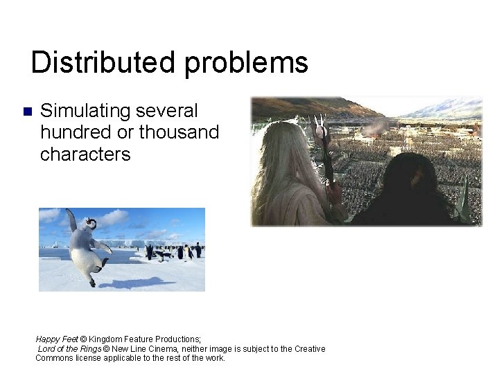 Distributed problems Simulating several hundred or thousand characters Happy Feet © Kingdom Feature Productions; Distributed problems Simulating several hundred or thousand characters Happy Feet © Kingdom Feature Productions;