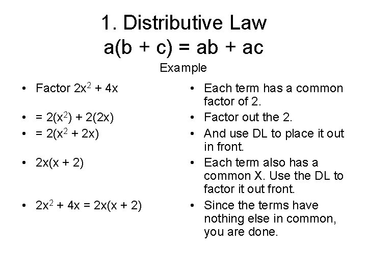 1. Distributive Law a(b + c) = ab + ac Example • Factor 2
