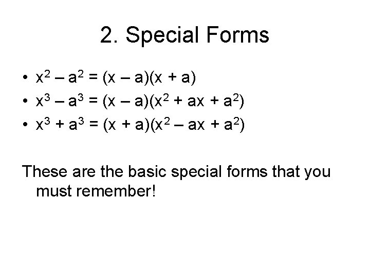 2. Special Forms • x 2 – a 2 = (x – a)(x +