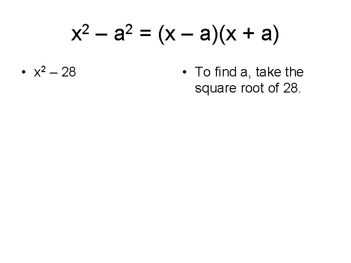 x 2 – a 2 = (x – a)(x + a) • x 2