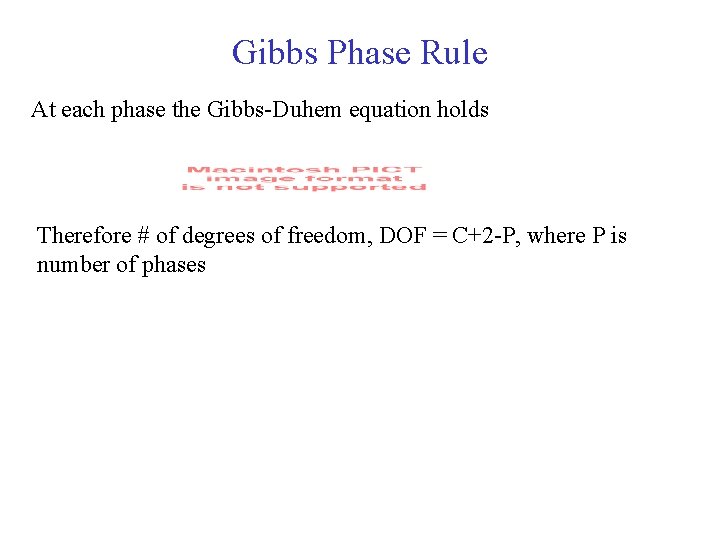 Gibbs Phase Rule At each phase the Gibbs-Duhem equation holds Therefore # of degrees