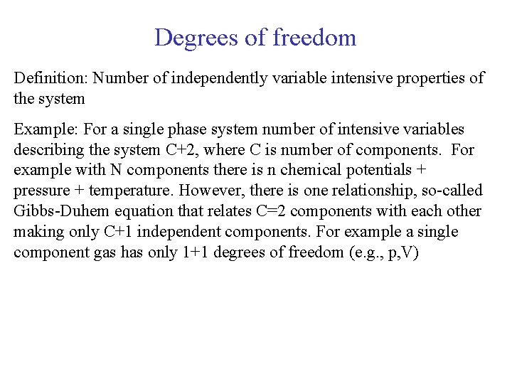 Degrees of freedom Definition: Number of independently variable intensive properties of the system Example: