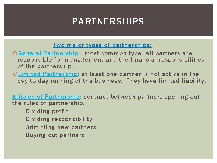 PARTNERSHIPS Two major types of partnerships: General Partnership: (most common type) all partners are