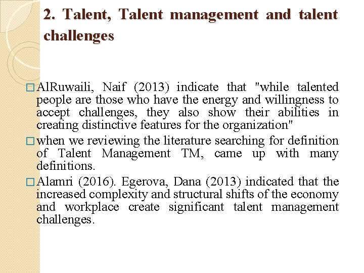 2. Talent, Talent management and talent challenges � Al. Ruwaili, Naif (2013) indicate that