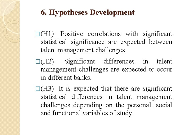 6. Hypotheses Development �(H 1): Positive correlations with significant statistical significance are expected between