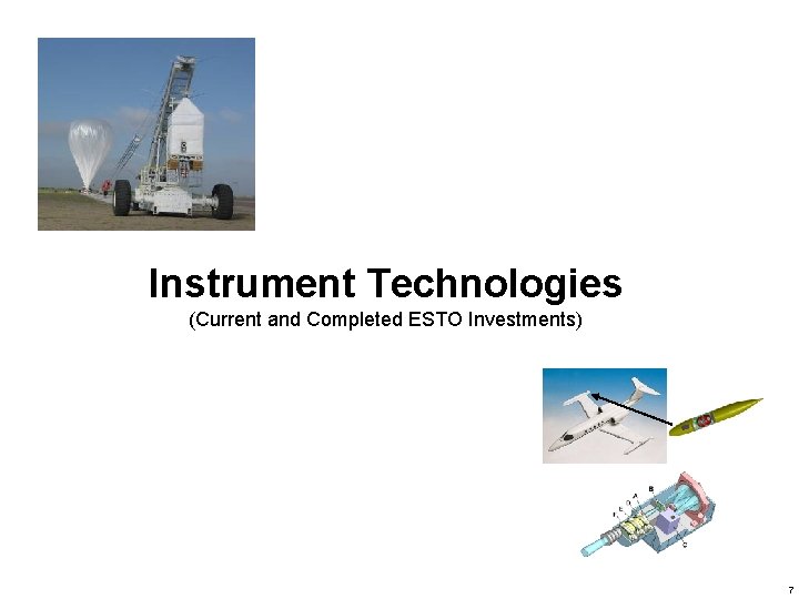 Instrument Technologies (Current and Completed ESTO Investments) 7 