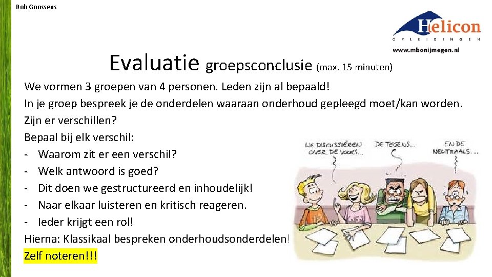 Rob Goossens Evaluatie groepsconclusie (max. 15 minuten) We vormen 3 groepen van 4 personen.