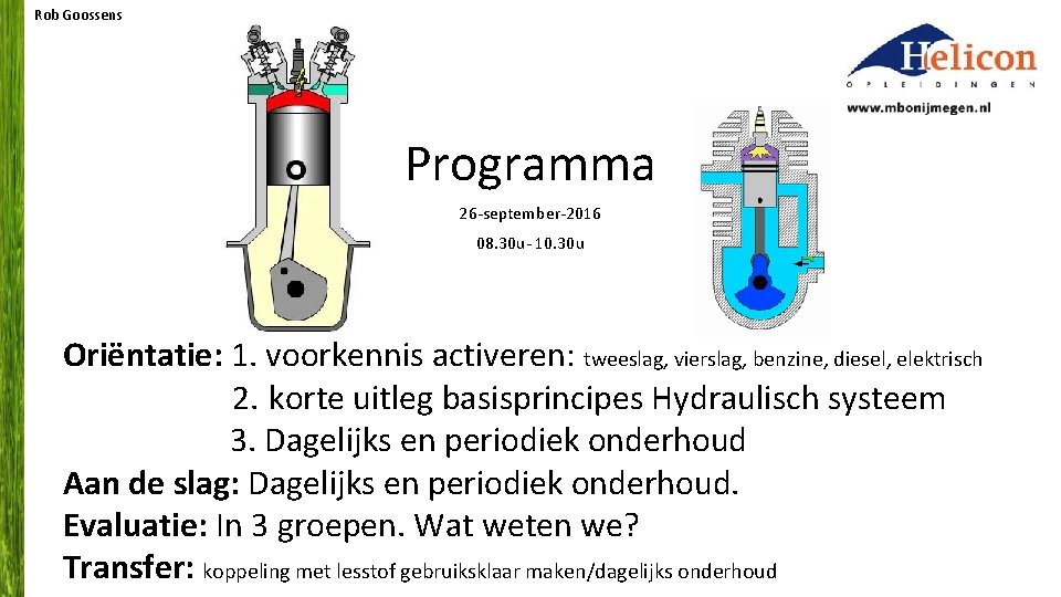 Rob Goossens Programma 26 -september-2016 08. 30 u- 10. 30 u Oriëntatie: 1. voorkennis