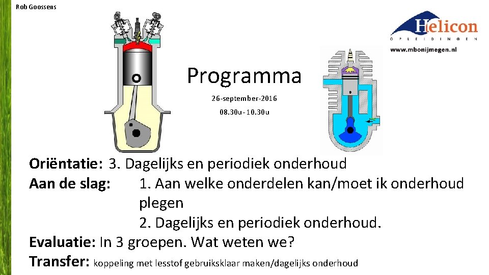 Rob Goossens Programma 26 -september-2016 08. 30 u- 10. 30 u Oriëntatie: 3. Dagelijks