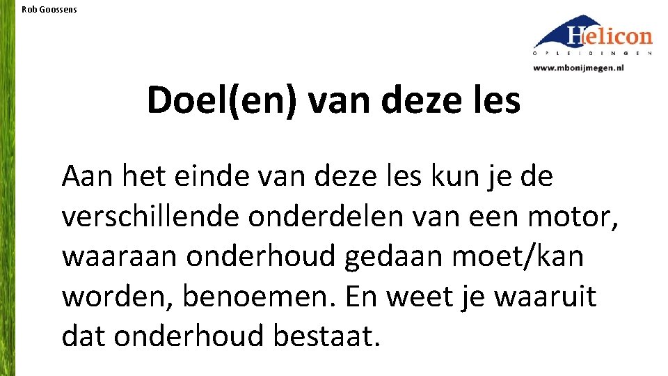 Rob Goossens Doel(en) van deze les Aan het einde van deze les kun je