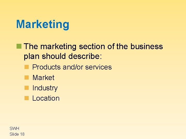 Marketing n The marketing section of the business plan should describe: n n SWH