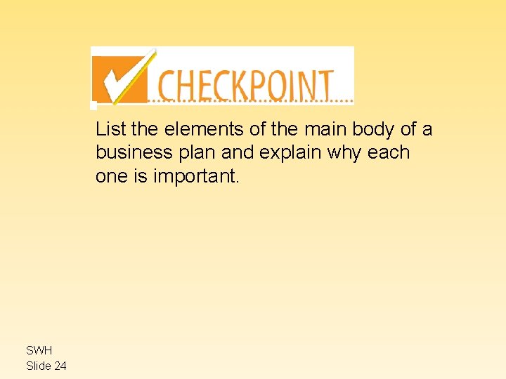 List the elements of the main body of a business plan and explain why