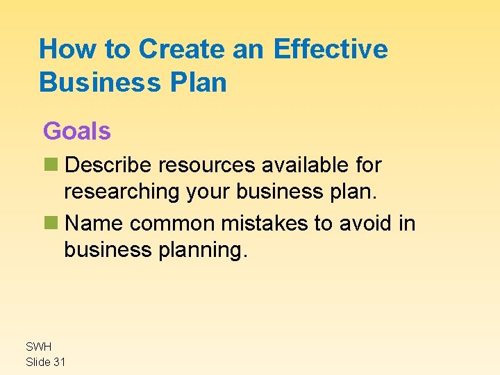 How to Create an Effective Business Plan Goals n Describe resources available for researching