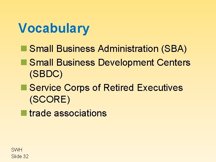 Vocabulary n Small Business Administration (SBA) n Small Business Development Centers (SBDC) n Service