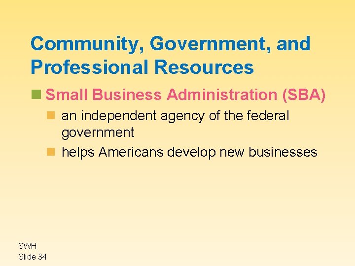 Community, Government, and Professional Resources n Small Business Administration (SBA) n an independent agency