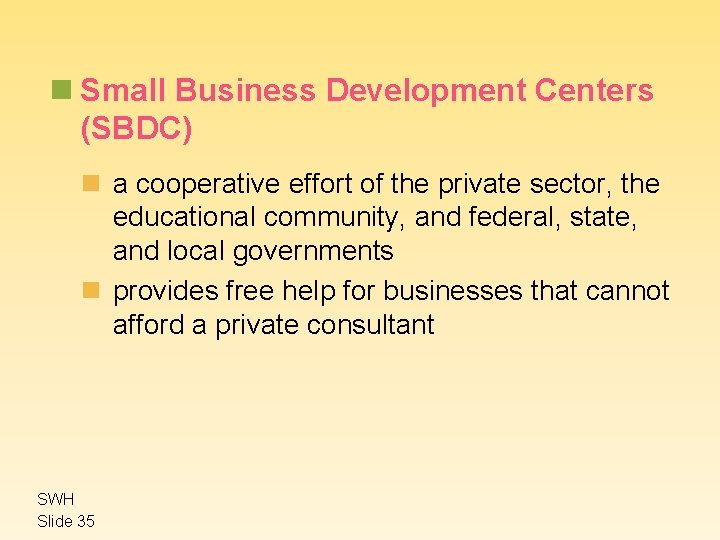 n Small Business Development Centers (SBDC) n a cooperative effort of the private sector,