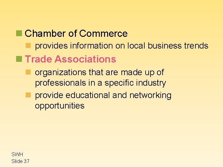 n Chamber of Commerce n provides information on local business trends n Trade Associations