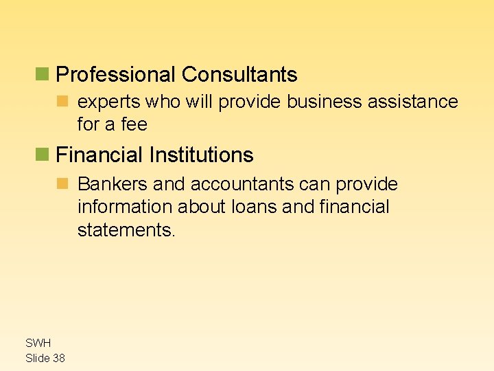n Professional Consultants n experts who will provide business assistance for a fee n