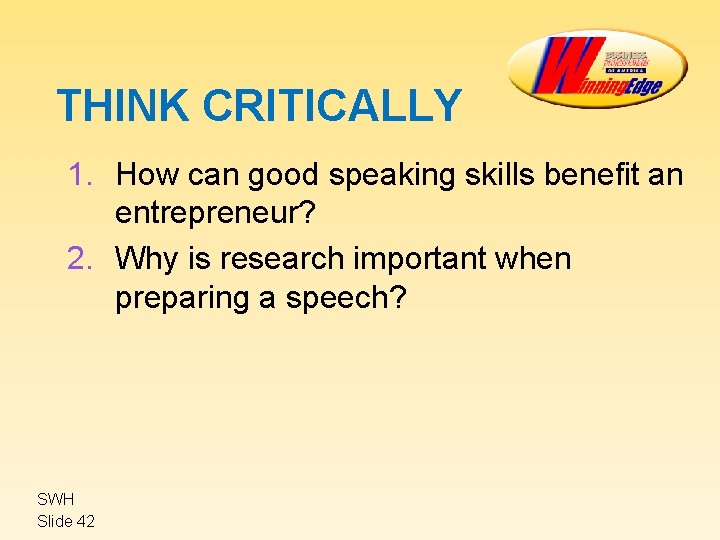 THINK CRITICALLY 1. How can good speaking skills benefit an entrepreneur? 2. Why is