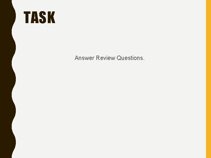 TASK Answer Review Questions. 