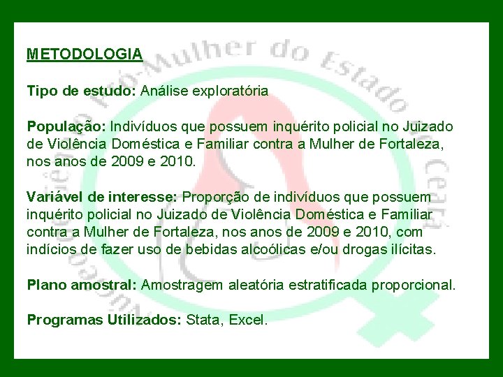 METODOLOGIA Tipo de estudo: Análise exploratória População: Indivíduos que possuem inquérito policial no Juizado