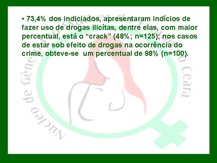  • • 73, 4% dos indiciados, apresentaram indícios de fazer uso de drogas