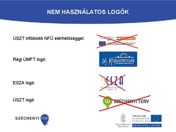 NEM HASZNÁLATOS LOGÓK ÚSZT infóblokk NFÜ elérhetőséggel: Régi ÚMFT logó: ESZA logó: ÚSZT logó