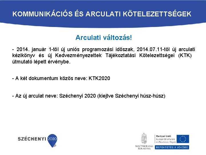 KOMMUNIKÁCIÓS ÉS ARCULATI KÖTELEZETTSÉGEK Arculati változás! - 2014. január 1 -től új uniós programozási