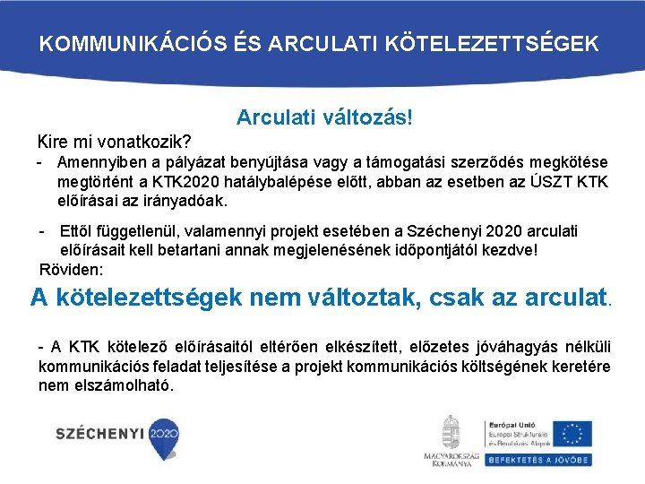 KOMMUNIKÁCIÓS ÉS ARCULATI KÖTELEZETTSÉGEK Arculati változás! Kire mi vonatkozik? - Amennyiben a pályázat benyújtása