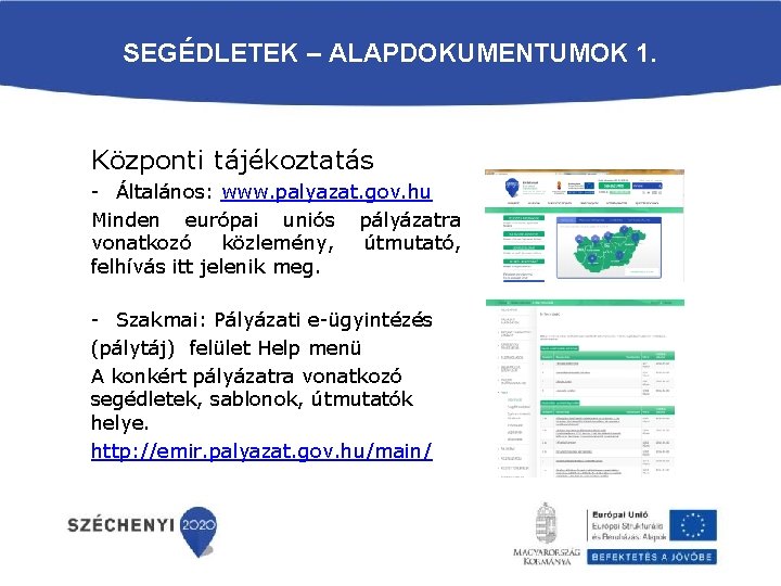 SEGÉDLETEK – ALAPDOKUMENTUMOK 1. Központi tájékoztatás - Általános: www. palyazat. gov. hu Minden európai