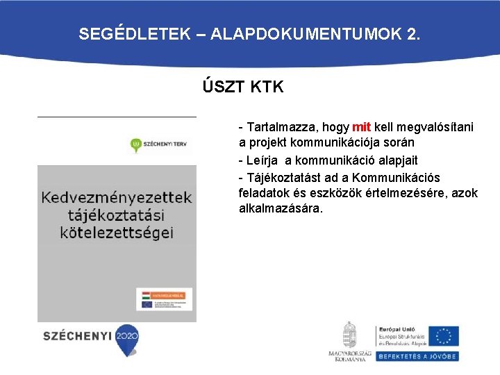 SEGÉDLETEK – ALAPDOKUMENTUMOK 2. ÚSZT KTK - Tartalmazza, hogy mit kell megvalósítani a projekt