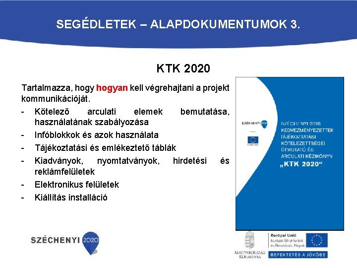 SEGÉDLETEK – ALAPDOKUMENTUMOK 3. KTK 2020 Tartalmazza, hogyan kell végrehajtani a projekt kommunikációját. -