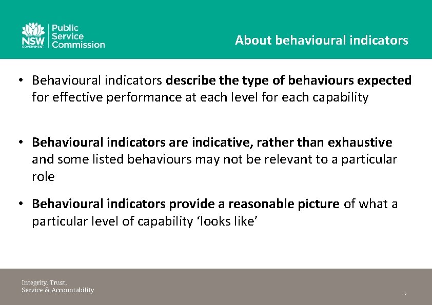 About behavioural indicators • Behavioural indicators describe the type of behaviours expected for effective