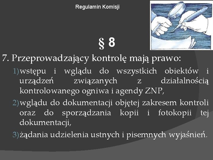 Regulamin Komisji § 8 7. Przeprowadzający kontrolę mają prawo: 1) wstępu i wglądu do