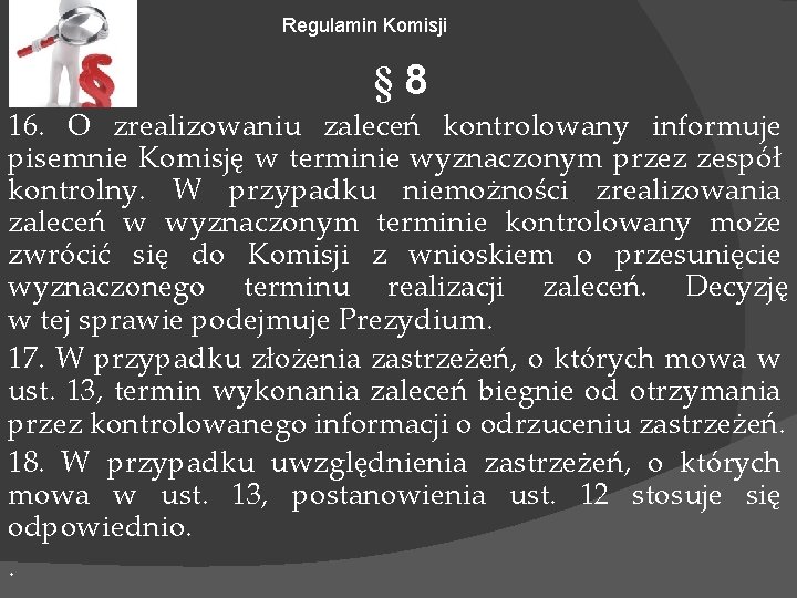 Regulamin Komisji § 8 16. O zrealizowaniu zaleceń kontrolowany informuje pisemnie Komisję w terminie