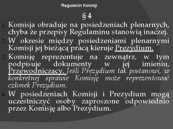 Regulamin Komisji § 4 1. Komisja obraduje na posiedzeniach plenarnych, chyba że przepisy Regulaminu