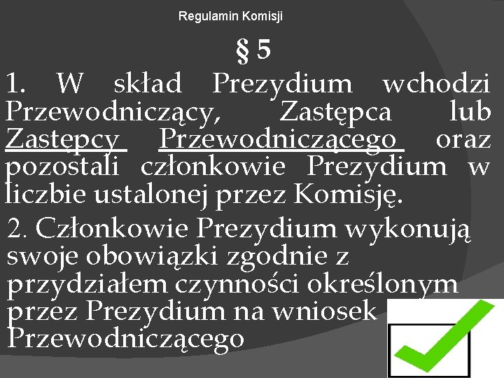 Regulamin Komisji § 5 1. W skład Prezydium wchodzi Przewodniczący, Zastępca lub Zastępcy Przewodniczącego